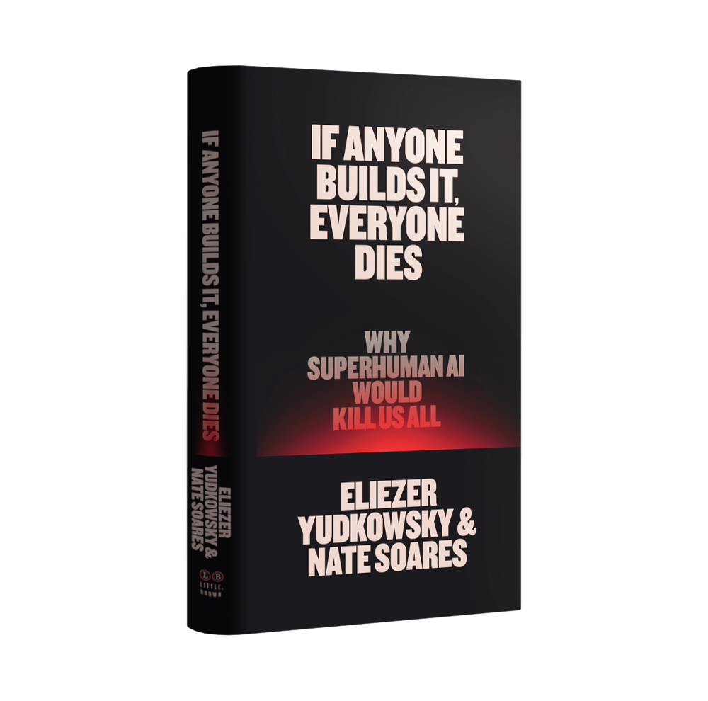 A book titled: "If Anyone Builds It, Everyone Dies." Subtitle: "Why superhuman AI would kill us all."